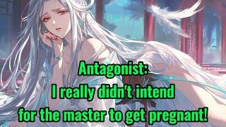 Antagonist: I really didn't intend for the master to get pregnant!