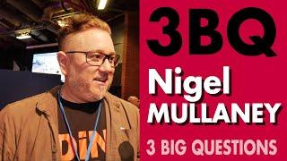 3 BIG QUESTIONS - Nigel Mullaney