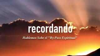 203-Hablemos Sobe el "By-Pass Espiritual"