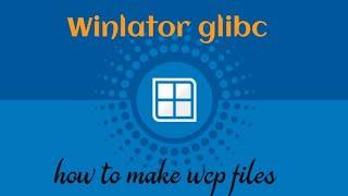 Winlator glibc | make wcp files