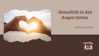 22.09.2024 Sexualität in den Augen Gottes (Matthias Neufeld)