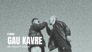 G DADA - GAU KAVRE ft @mrvanja MUSIC VIDEO [ K - HOOD ] 2025