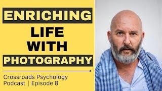 Enriching Your Life Experiences with Photography | Crossroads Psychology Podcast (Ep. 8)