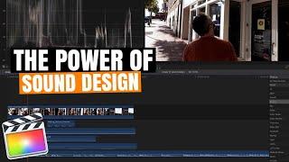 THE POWER OF SOUND DESIGN - How To Do Sound Design For Beginners - Final Cut Pro X Tutorial