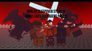 Roblox Sleepover Story IV | Manxfox Likes Teenagers Chapter 2