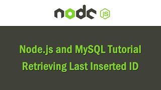 Node.js and MySQL Tutorial: Retrieving Last Inserted ID