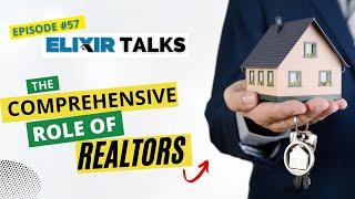 The Comprehensive Role of Realtors​ | Elixir Talks | Episode 57