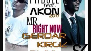 Pitbull Feat. Akon - Mr. Right Now (Serdar KIRGIZ Rmx)**FIRST CLUB MIX**