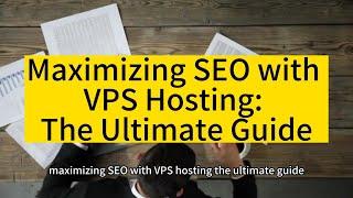 Raksmart: Maximizing SEO with VPS Hosting: The Ultimate Guide