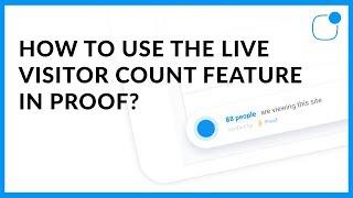 How To Use The Live Visitor Count Feature in Proof?