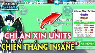 SKIBIDI TOWER DEFENSE - THỬ THÁCH CHỈ DÙNG UNITS ĂN XIN ĐƯỢC THẮNG INSANE