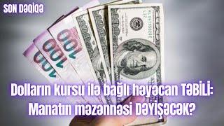 Dolların kursu ilə bağlı həyəcan TƏBİLİ: Manatın məzənnəsi DƏYİŞƏCƏK?