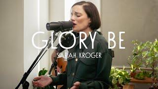 Glory Be - Sarah Kroger (Acoustic Session)