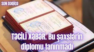 TƏCİLİ XƏBƏR. Bu şəxslərin diplomu tanınmadı