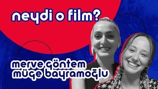 Merve Göntem & Müge Bayramoğlu | Neydi O Film? #34