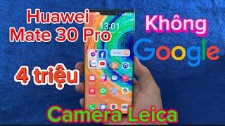 Huawei Mate 30 Pro 4 triệu có đáng mua , không Google , camera Leica màn hình quá đẹp