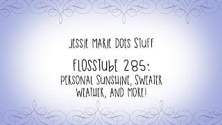 FlossTube #285: Personal Sunshine, Sweater Weather, and More!