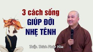 3 cách sống giúp đời nhẹ tênh - Thầy Thích Pháp Hòa