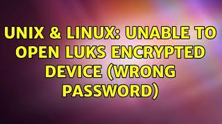 Unix & Linux: Unable to open luks encrypted device (wrong password)