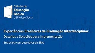 Experiências Brasileiras de Graduação Interdisciplinar - Entrevista com José Alves da Silva