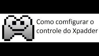 Tutorial Como configurar o Xpadder do controle para o pc