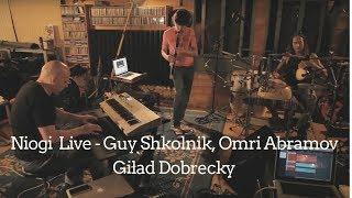 Niogi Live - Guy Shkolnik, Omri Abramov Gilad Dobrecky