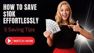 How To Save10K Effortlessly: 5 Tips