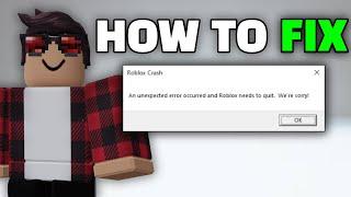 How to fix "Roblox Crash: An unexpected error occurred and Roblox needs to quit. We're sorry" 2024