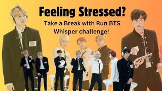 Feeling Stressed? Take a Break with Run BTS Whisper Challenge!