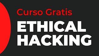 Ethical Hacking ‍ | Curso Gratis 100% practico