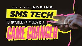 Adding SMS Tech to Maverick AI Videos is a Game Changer