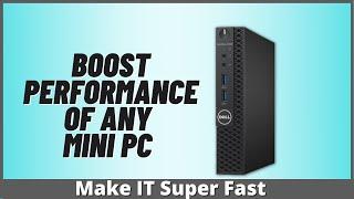 Boost Performance of Any Mini PC