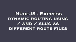 NodeJS : Express dynamic routing using / and /:slug as different route files