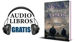 Señor enséñanos a orar (Audiolibro) Jon J. Cardwell