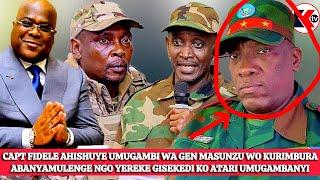 CAPT FIDELE AHISHUYE UMUGAMBI WA GEN MASUNZU WO KURIMBURA UBWOKO  YEREKE GISEKEDI KO ATARI TRAITOR