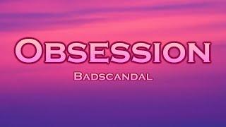 Badscandal - Obsession (Lyrics)