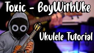 Toxic - BoyWithUke (Ukulele Tutorial)