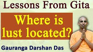 Where is lust located ? Lessons From Gita | Gauranga Darshan Das