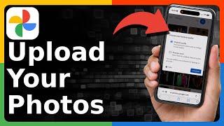 How To Upload Photos To Google Photos