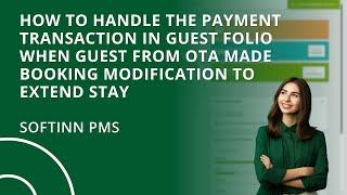 How to Handle Payment Transaction when Guest from OTA Modified Booking to Extend Stay (Hotel PMS)