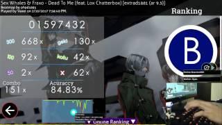 osu! | Sex Whales & Fraxo - Dead To Me (feat. Lox Chatterbox) [extrad1881 (ar9.5)] HDDT Pass