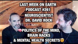 Last Week on Earth podcast #262: Neuroscientist Dr. David Rock - Brain Hacks & Mental Health Secrets