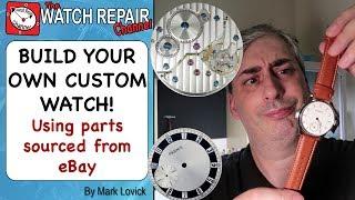 Build Your Own Custom Watch Using Parts From Ebay