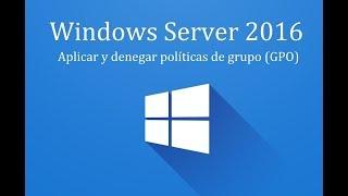 Windows Server 2016 - 14. Aplicar y denegar políticas de grupo (GPO)