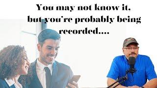 You may not know it, but you're probably being recorded.