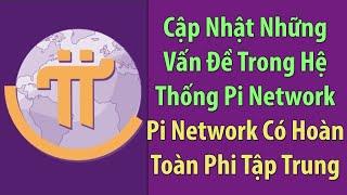 Pi Network: Cập Nhật Vấn Đề Trong Hệ Thống Pi Network - Pi Network Có Phi Tập Trung Hoàn Toàn???