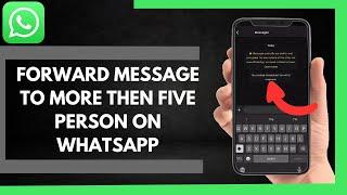 How To Forward Messages To More Then Five Persons On Whatsapp