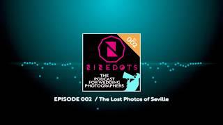 Wedding Photography Podcast - NineDots: The DotCast Episode 002 // The Lost Photos of Seville.