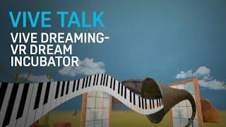 VIVE TALK - VIVE Dreaming- Virtual Reality Dream Incubator