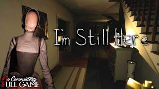 I'M STILL HERE - Full Short Horror Game |1080p/60fps| #nocommentary